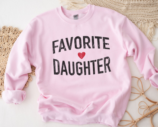 Favorite Daughter Sweatshirt, Funny Gift Shirt, Sister Gag, Family Reunion Shirt, Sister Shirt, Christmas Dinner Thanksgiving Family Tee