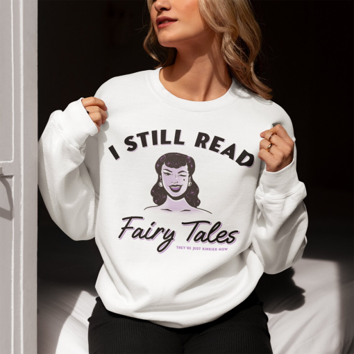 I Still Read Fairy Tales Bookish Sweatshirt, Funny Book Addict, Book Lover, Bookish Gift For Her, Spicy Books, Dark Romance, Smut Shirt Gift