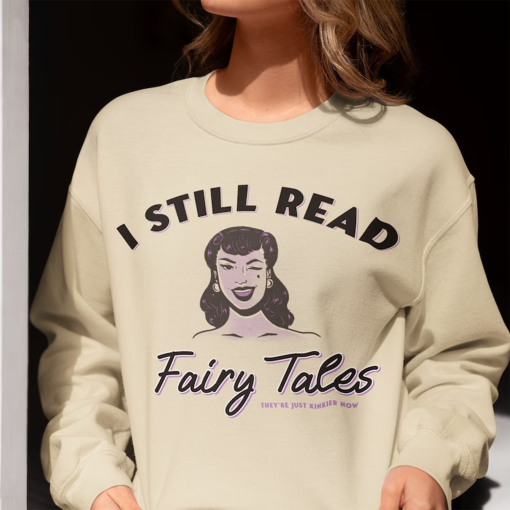 I Still Read Fairy Tales Bookish Sweatshirt, Funny Book Addict, Book Lover, Bookish Gift For Her, Spicy Books, Dark Romance, Smut Shirt Gift