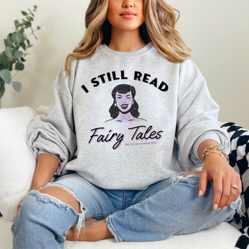 I Still Read Fairy Tales Bookish Sweatshirt, Funny Book Addict, Book Lover, Bookish Gift For Her, Spicy Books, Dark Romance, Smut Shirt Gift