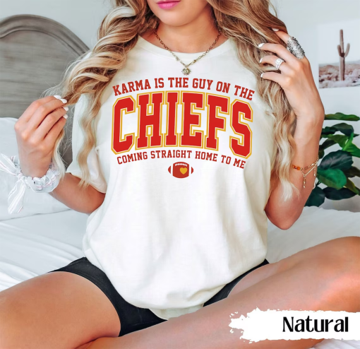 Karma Is The Guy On The Chiefs Coming Straight Home To Me Shirt, American Football, Go Taylors Boyfriend Shirt, Kansas City Chiefs Edition