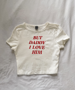 But Daddy I Love Him” crop tee