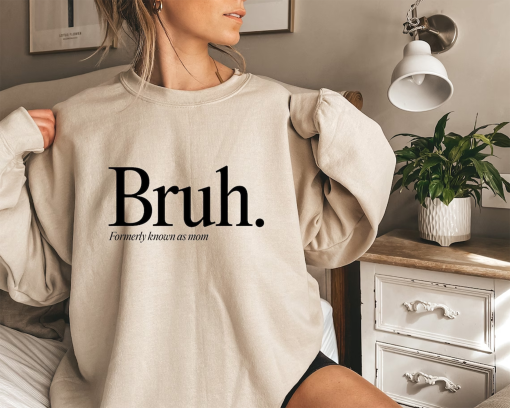 Bruh Formerly Known As Mom Sweatshirt, Sarcastic Funny Mama Hoodie, Trendy Teenager Mom Shirt, Mom Life Tee, Gift For Mother, D7732