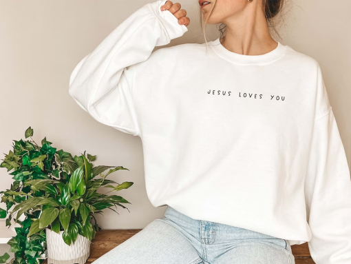 Jesus Loves You Sweatshirt, Christian Sweater, Jesus Shirt, Bible Verse Shirt, Christian Merch