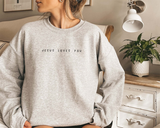 Jesus Loves You Sweatshirt, Christian Sweater, Jesus Shirt, Bible Verse Shirt, Christian Merch