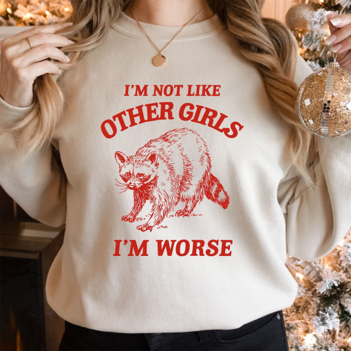 I’m Not Like Other Girls, I’m Worse T Shirt, Raccoon T Shirt, Weird T Shirt, Meme T Shirt, Trash Panda T Shirt, Unisex