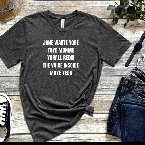 Jone Waste Yore Toye Monme shirt, Jone Waste Shirt, Monme Yorall Redii Shirt, Funny lyrics shirt, Trend shirt, Jones waste your time tee