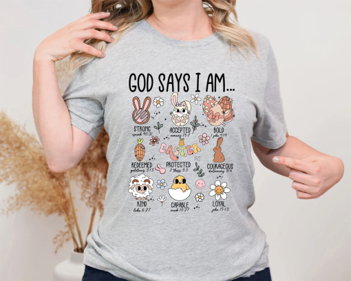 Easter Bunny Bible Verse Shirt, God Says I Am Strong Accepted Bold Redeemed Protected Courageous Kind Capable Loyal, Religious Easter Tee