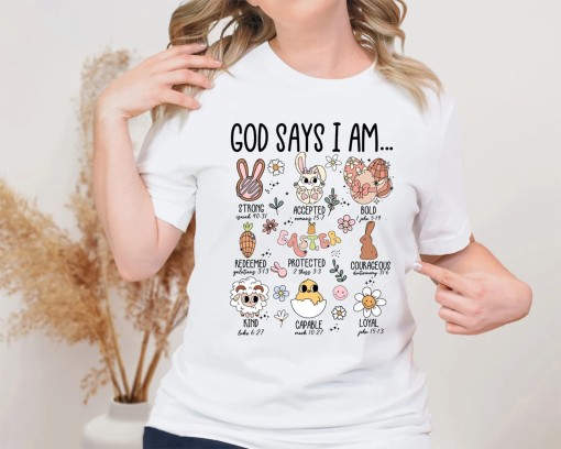 Easter Bunny Bible Verse Shirt, God Says I Am Strong Accepted Bold Redeemed Protected Courageous Kind Capable Loyal, Religious Easter Tee