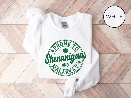 Funny St Patricks Day Sweatshirt, St Patricks Day Sweatshirt, Irish Sweatshirt, St Pattys Sweater, Prone To Shenanigans And Malarkey Sweater