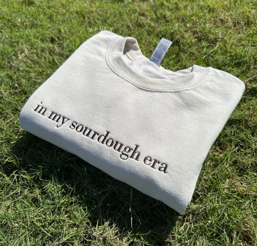 In My Sourdough Era Embroidered Sweatshirt, Sourdough Starter, Bread Baker Shirt, Baking Gift, Women’s Sweatshirt Gift, act of sourdough