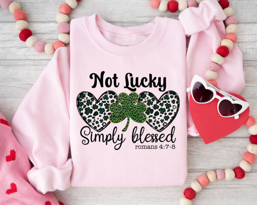 Not Lucky Simply Blessed Roman 4:7-8 St Patrick’s Day Sweatshirt, St Patrick’s Day Shirt, St Patrick’s Day T-shirt, Jesus St. Pattys Day