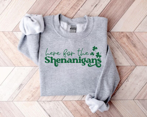 Here for Shenanigans Sweatshirt, Lucky Sweater, Shamrock Shirt, St Patricks Day Crewneck, St Patricks Shirt, St Paddys Day Tshirt, Irish Tee