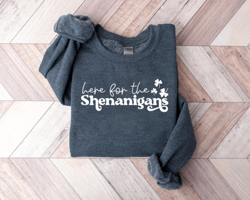 Here for Shenanigans Sweatshirt, Lucky Sweater, Shamrock Shirt, St Patricks Day Crewneck, St Patricks Shirt, St Paddys Day Tshirt, Irish Tee