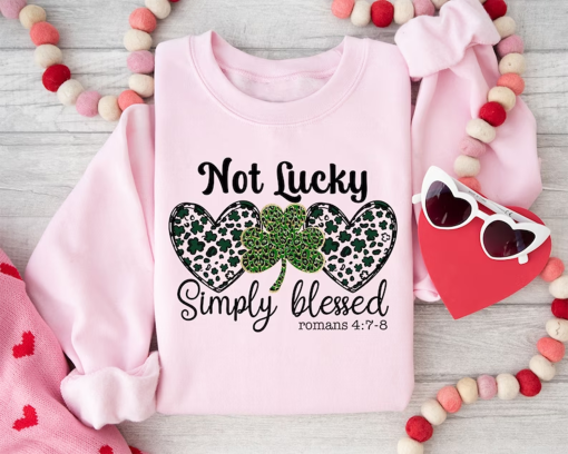 Not Lucky Simply Blessed Roman 4:7-8 St Patrick’s Day Sweatshirt, St Patrick’s Day Shirt, St Patrick’s Day T-shirt, Jesus St. Pattys Day