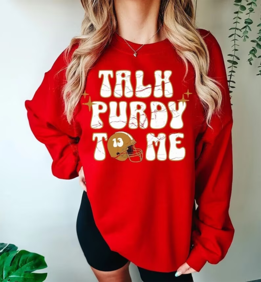 Talk Purdy To Me Sweatshirt/ San Francisco Football Sweatshirt/ Talk Purdy To Me Shirt/ Brock Purdy Sweatshirt/ San Francisco Game Day SF