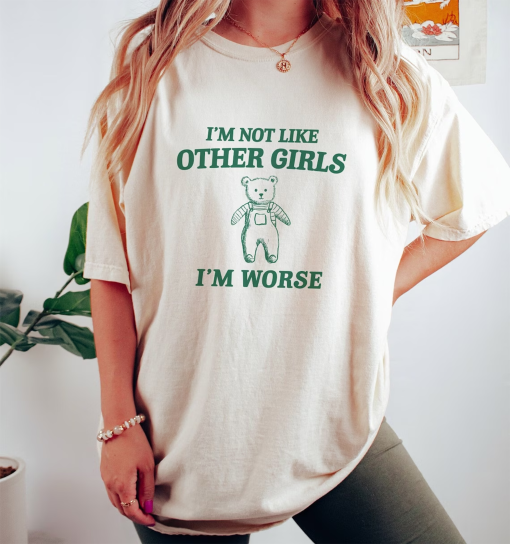 I’m Not Like Other Girls – Unisex T Shirt, Funny T Shirt