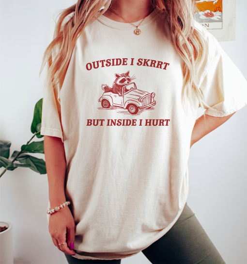 Outside I Skrrt Inside I Hurt, Raccoon T Shirt, Weird T Shirt, Meme T Shirt, Trash Panda T Shirt, Unisex