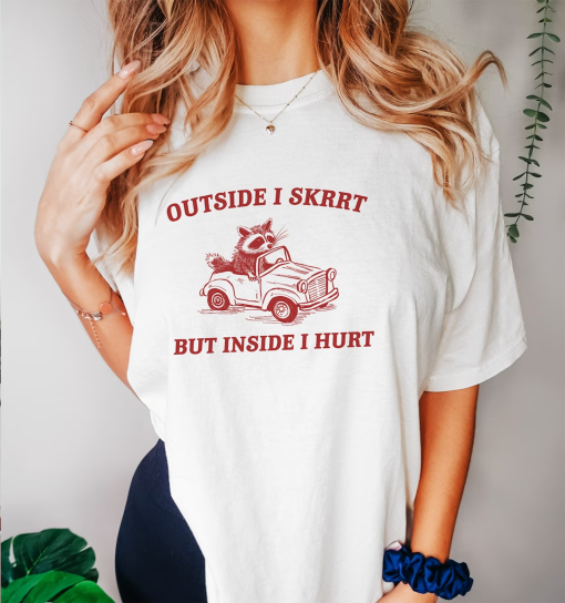 Outside I Skrrt Inside I Hurt, Raccoon T Shirt, Weird T Shirt, Meme T Shirt, Trash Panda T Shirt, Unisex