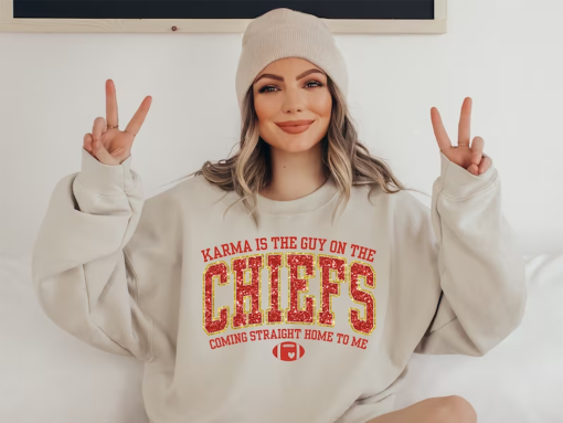 Kc Chiefs Sweatshirt, Karma Is The Guy On The Chiefs Coming Straight Home To Me Tee, Travis Kelce Swift Sweatshirt