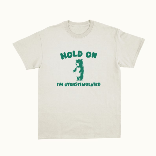 Hold On I’m Overstimulated – Unisex T Shirt