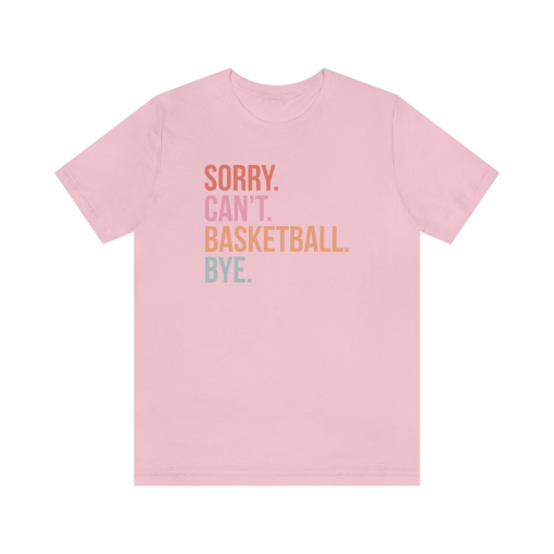 Sorry can’t basketball bye shirt funny basketball player gift for basketball coach proud basketball sports coach basketball life shirts