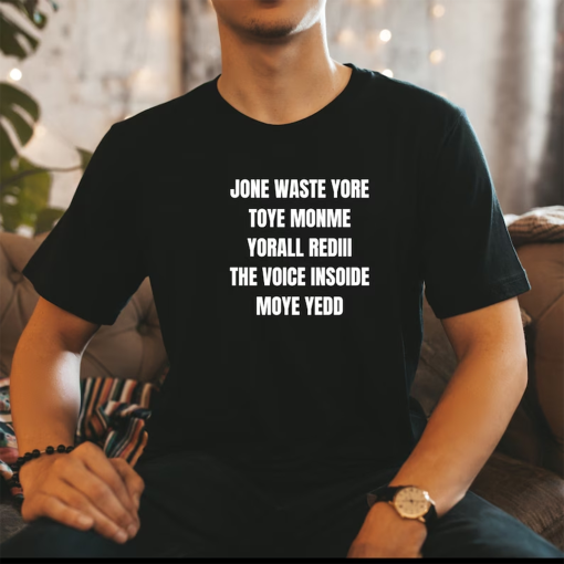 Jone Waste Yore Toye Monme shirt, Jone Waste Shirt, Monme Yorall Redii Shirt, Funny lyrics shirt, Trend shirt, Jones waste your time tee