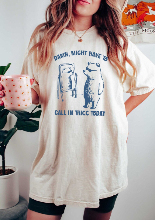 Might Have To Call In Thicc Today Shirt, Meme Raccoon Shirt, Unisex T Shirt, Funny Mood Sweatshirt, Trendy Shirt 2024