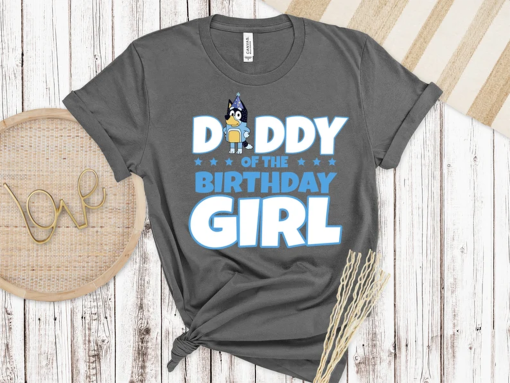 Daddy Of The Birthday Girl Bluey Shirt, Bluey Character Shirt, Bluey Heeler Family Shirt, Bluey Birthday Gift, Bluey and Bingo Tee