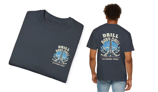 Geothermal Energy “Drill Baby Drill” | Comfort Colors Shirt Front and Back Design