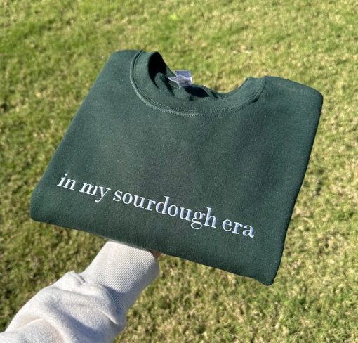 In My Sourdough Era Embroidered Sweatshirt, Sourdough Starter, Bread Baker Shirt, Baking Gift, Women’s Sweatshirt Gift, act of sourdough