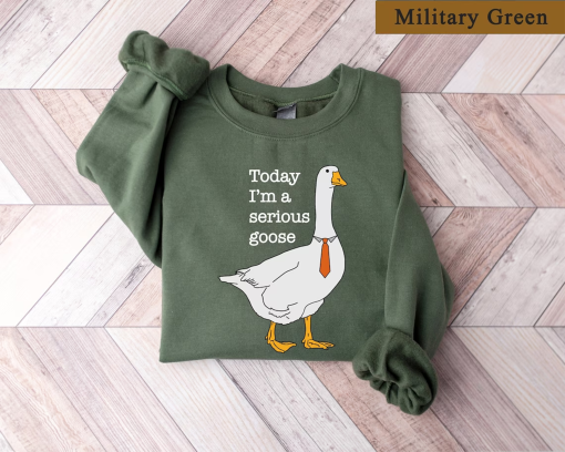 Today I’m A Serious Goose, Silly Goose Sweatshirt, Crewneck Sweatshirt For Women, Shirts for Men, Funny Silly Goose University Sweatshirt