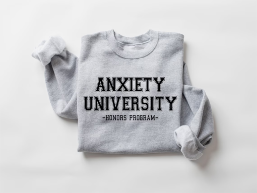 Anxiety University Honors Program Sweatshirt, University Sweatshirt, Mental Health Shirts, Anxiety Shirt, Oversized Hoodie, Gag Gift Shirt