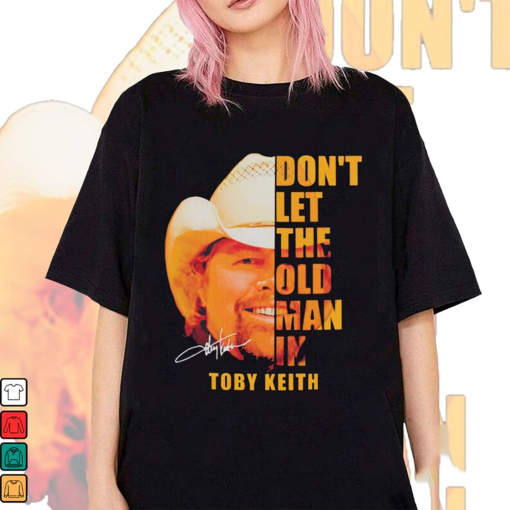 Don’t Let The Old Man in Toby Keith Music Shirt,, Memorial Shirt, Toby Keith Fan Gifts, Toby Keith Merch, Toby Keith Tee 20224DNRD-15