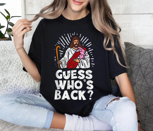 Guess Who’s Back Jesus Shirt, He is Risen Funny Easter Jesus Shirt, Christian Faith Religious Graphic Tee, Happy Easter Shirt