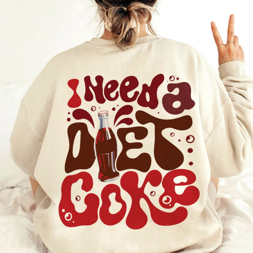 I Need a Diet Coke Sweatshirt, Trendy Funny Sweatshirt, Diet Coke Bottles, Gift for Diet Coke Lover, Soda, Words on Back Sweater, vsco Girl