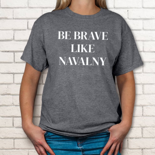 Be brave like Navalny shirt / Navalny tshirt / Free Navalny shirt / Unisex T-shirt