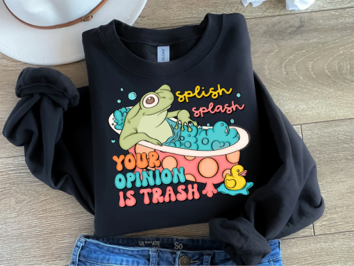 Splish Splash Your Opinion is Trash Sweatshirt, Funny Froggy Sweatshirt, Funny Sarcastic Sweatshirt, Cute Meme Sweatshirt,Cute Sarcasm Shirt