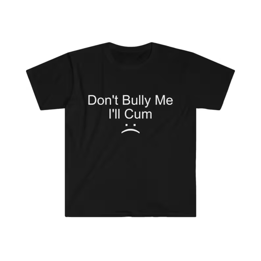 Don’t Bully Me… Meme Tee