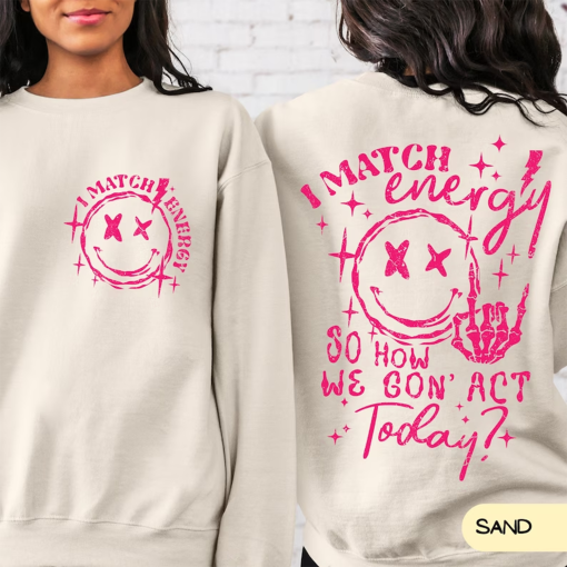 I Match Energy So How We Gon’ to Act Today Sweatshirt, I Match Energy Hoodie, Funny Quote Crewneck, Sarcastic Funny Sweatshirt