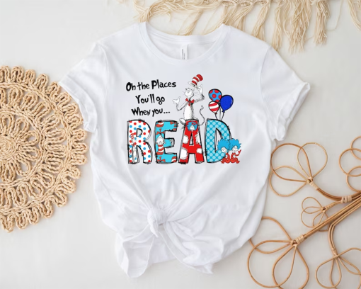 Oh The Places You’ll Go When You Read Dr. Seuss Shirt, Gift For Teacher, Girl’s Reading Day Outfit, Dr Seuss Birthday Party Tee