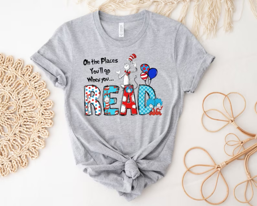 Oh The Places You’ll Go When You Read Dr. Seuss Shirt, Gift For Teacher, Girl’s Reading Day Outfit, Dr Seuss Birthday Party Tee