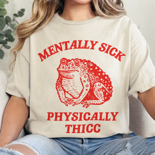 Mentally Sick, Physically Thicc Tshirt, Meme Shirt, Weird Shirt, Trendy Shirt, Funny Tshirt, Unisex Tee Comfor Colors Shirt