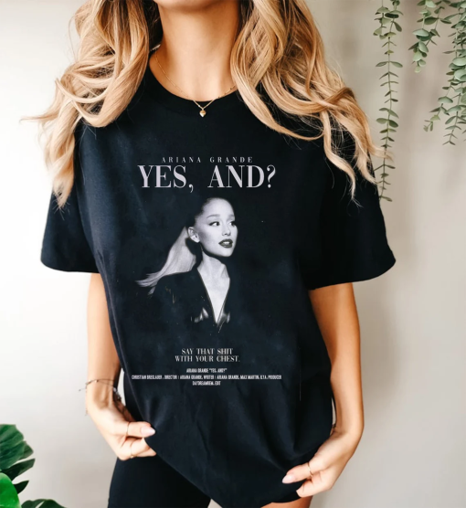 Ariana Grande Shirt, Yes, And Sweatshirt, Yes And Ariana Grande Shirt, Ariana Grande Merch, Graphic Tees for Women Men, 90s Bootleg Shirt