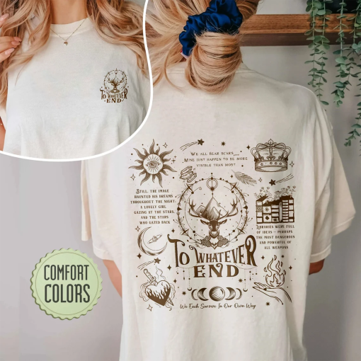 To Whatever End Comfort Colors Shirt, Throne Of Glass Fan Shirts, Terrasen T Shirt, Kingsflame The Thirteen, Gift For Book Lover