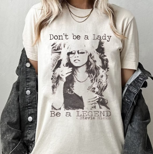 Don’t be a lady be a legend Stevie Nicks Shirt, Stevie Nicks Shirt, Stevie Nicks, Stevie Nicks Gift, Stevie Nicks, Stevie Nicks Print