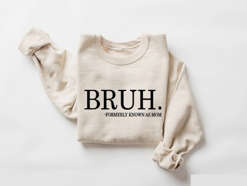 Bruh Formerly Known as Mom Sweatshirt, Cool Meme Shirt, Funny Informative Crewneck, Preppy Aesthetic Shirt, Sarcastic Shirt Gift, Mom Bruh