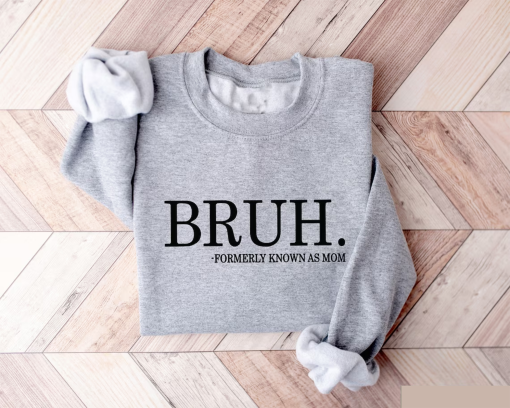 Bruh Formerly Known as Mom Sweatshirt, Cool Meme Shirt, Funny Informative Crewneck, Preppy Aesthetic Shirt, Sarcastic Shirt Gift, Mom Bruh