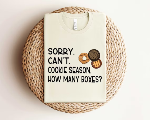 Sorry Can’t Cookie Season How Many Boxes, Funny Shirt, Gift For Women, Scout Cookie Shirt, Scout Mom Cookie Dealer Shirt, Cookie Dealer Gift