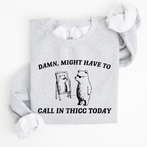 Might Have To Call In Thicc Today Sweatshirt, Funny, Aesthetic, Quirky, Comfort Colors Tshirt